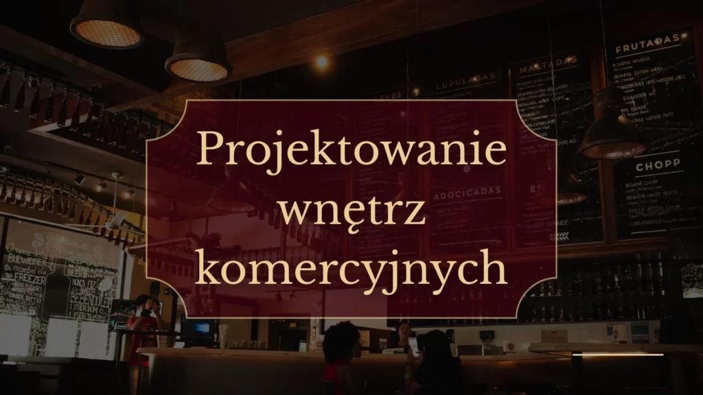 Projektowanie wnętrz komercyjnych – sprawdzone rozwiązania dla lokali usługowych i handlowych